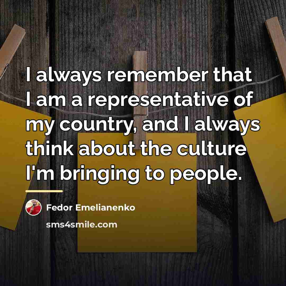 “I always remember that I am a representative of my…” quote by Fedor Emelianenko