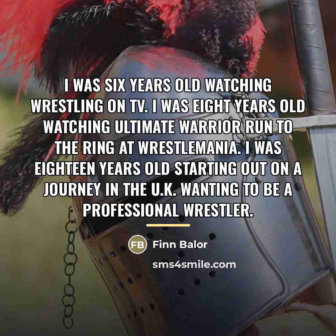 “I was six years old watching wrestling on TV. I…” quote by Finn Balor
