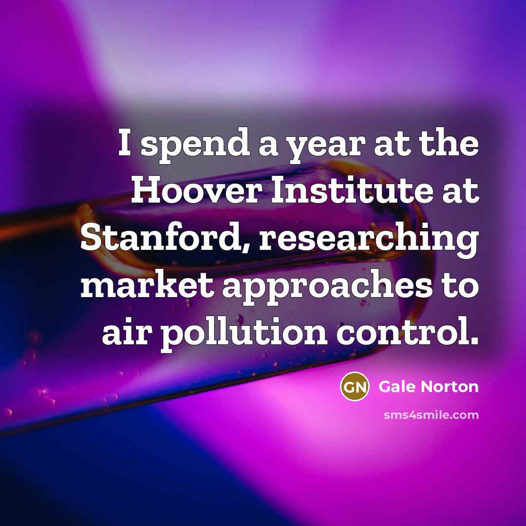 “I spend a year at the Hoover Institute at Stanford,…” quote by Gale Norton