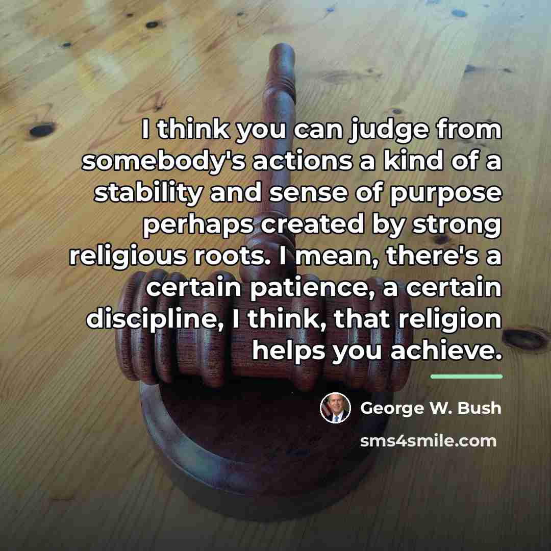 “I think you can judge from somebody's actions a kind…” quote by George W. Bush