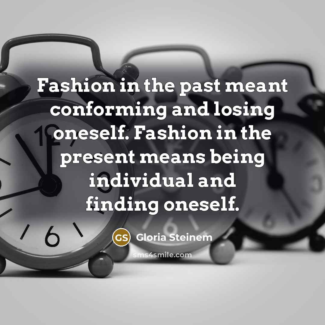 “Fashion in the past meant conforming and losing oneself. Fashion…” quote by Gloria Steinem