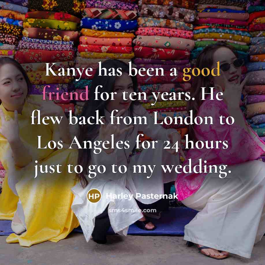“Kanye has been a good friend for ten years. He…” quote by Harley Pasternak