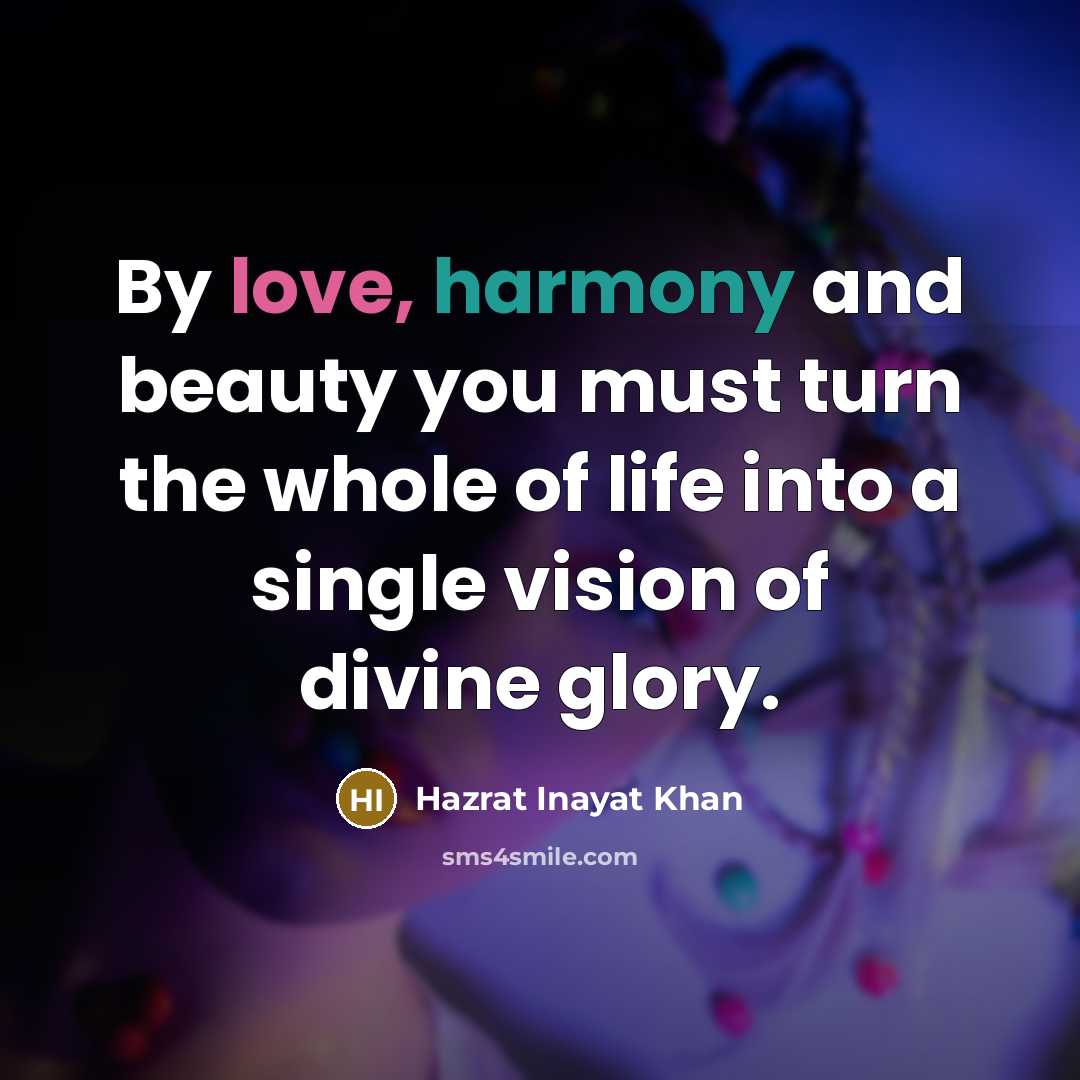 “By love, harmony and beauty you must turn the whole…” quote by Hazrat Inayat Khan