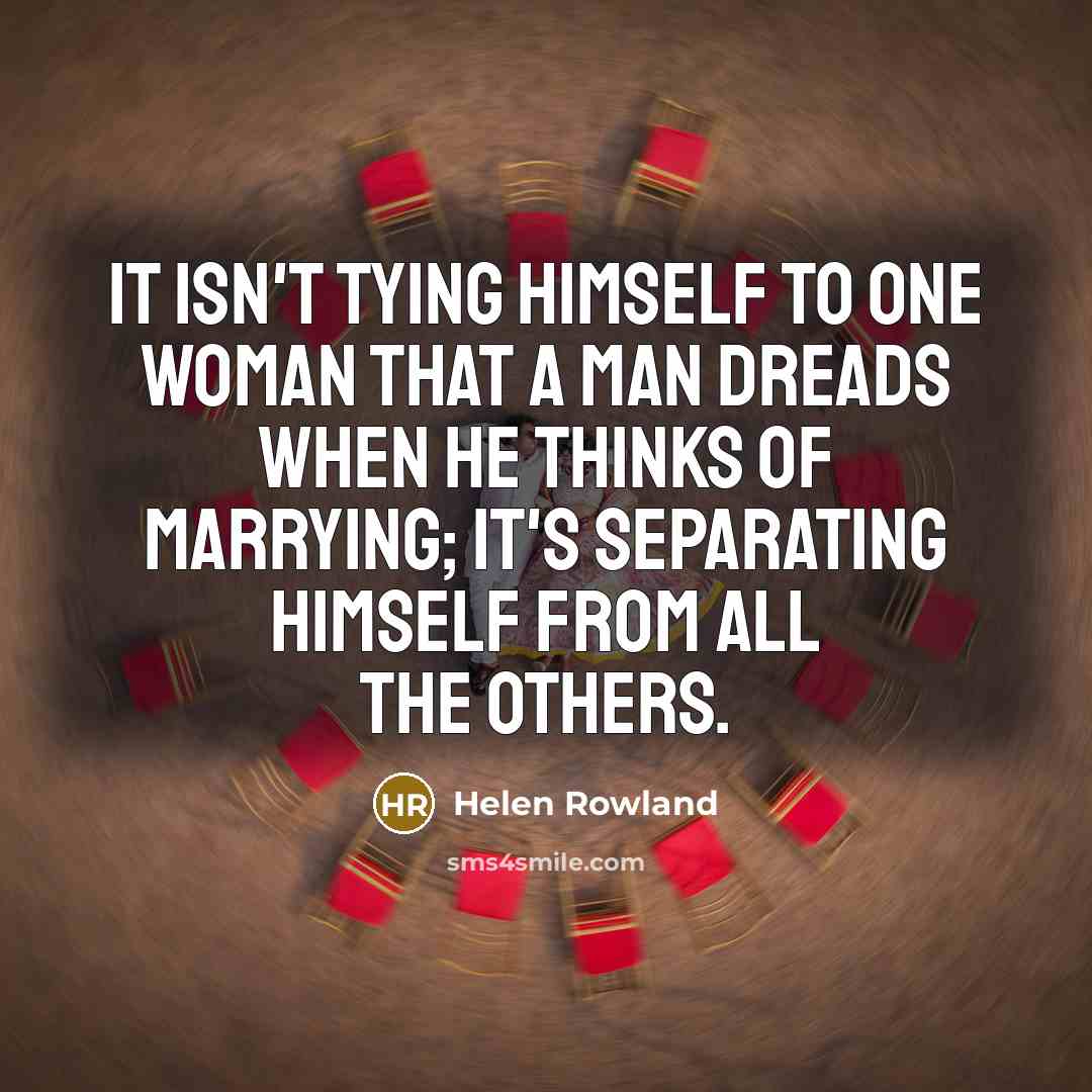 “It isn't tying himself to one woman that a man…” quote by Helen Rowland