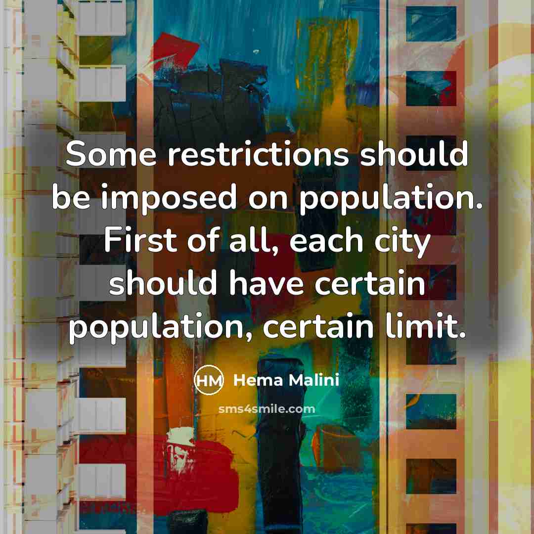 “Some restrictions should be imposed on population. First of all,…” quote by Hema Malini