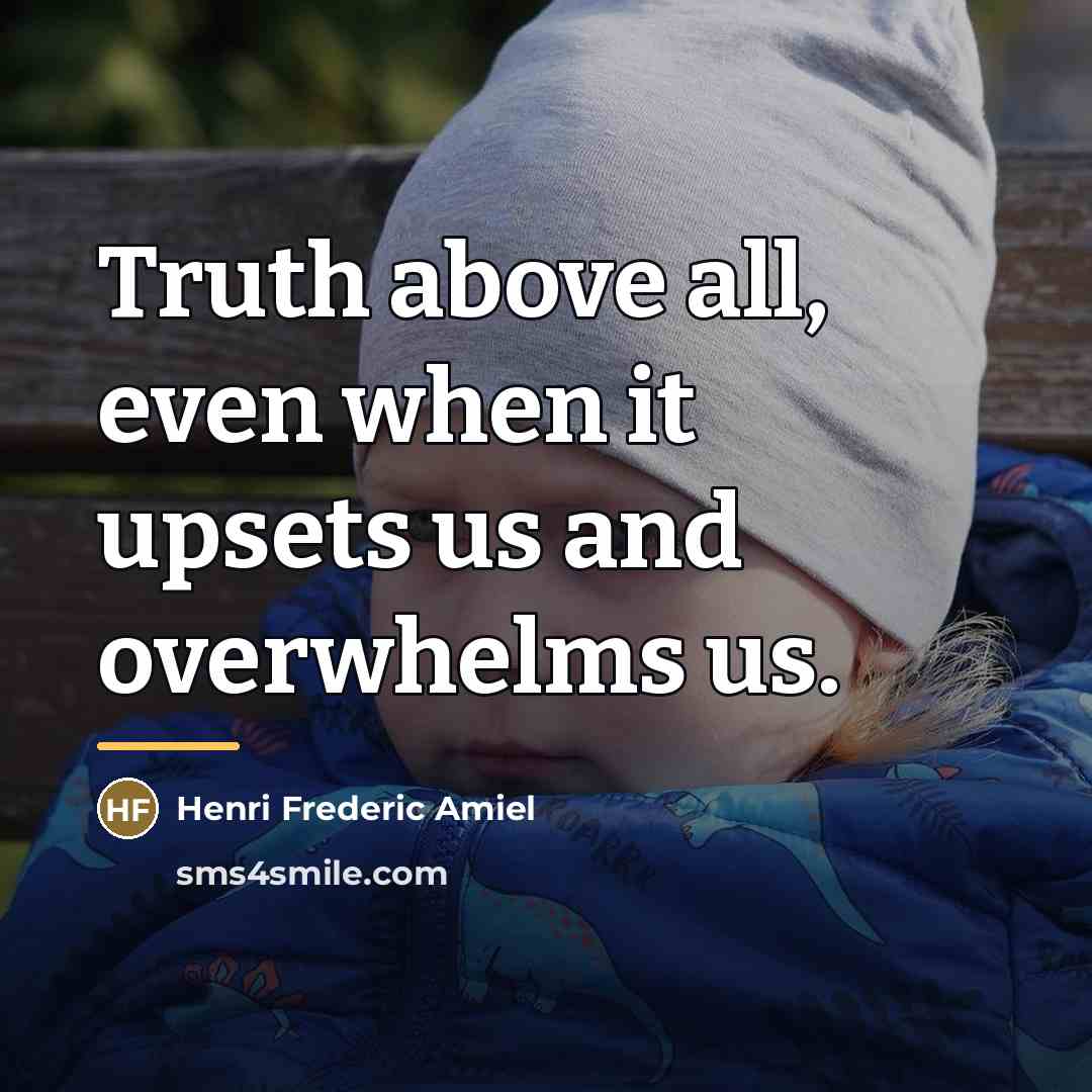 “Truth above all, even when it upsets us and overwhelms…” quote by Henri Frederic Amiel