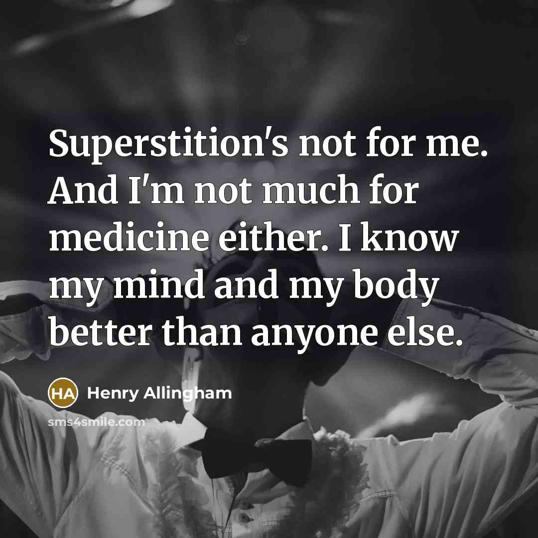 “Superstition's not for me. And I'm not much for medicine…” quote by Henry Allingham