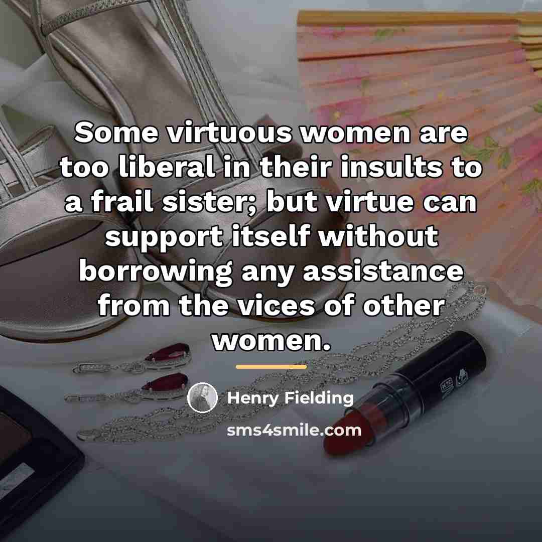 “Some virtuous women are too liberal in their insults to…” quote by Henry Fielding