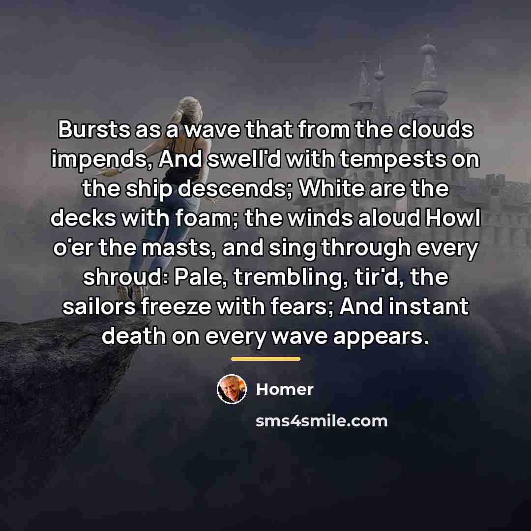 “Bursts as a wave that from the clouds impends, And…” quote by Homer