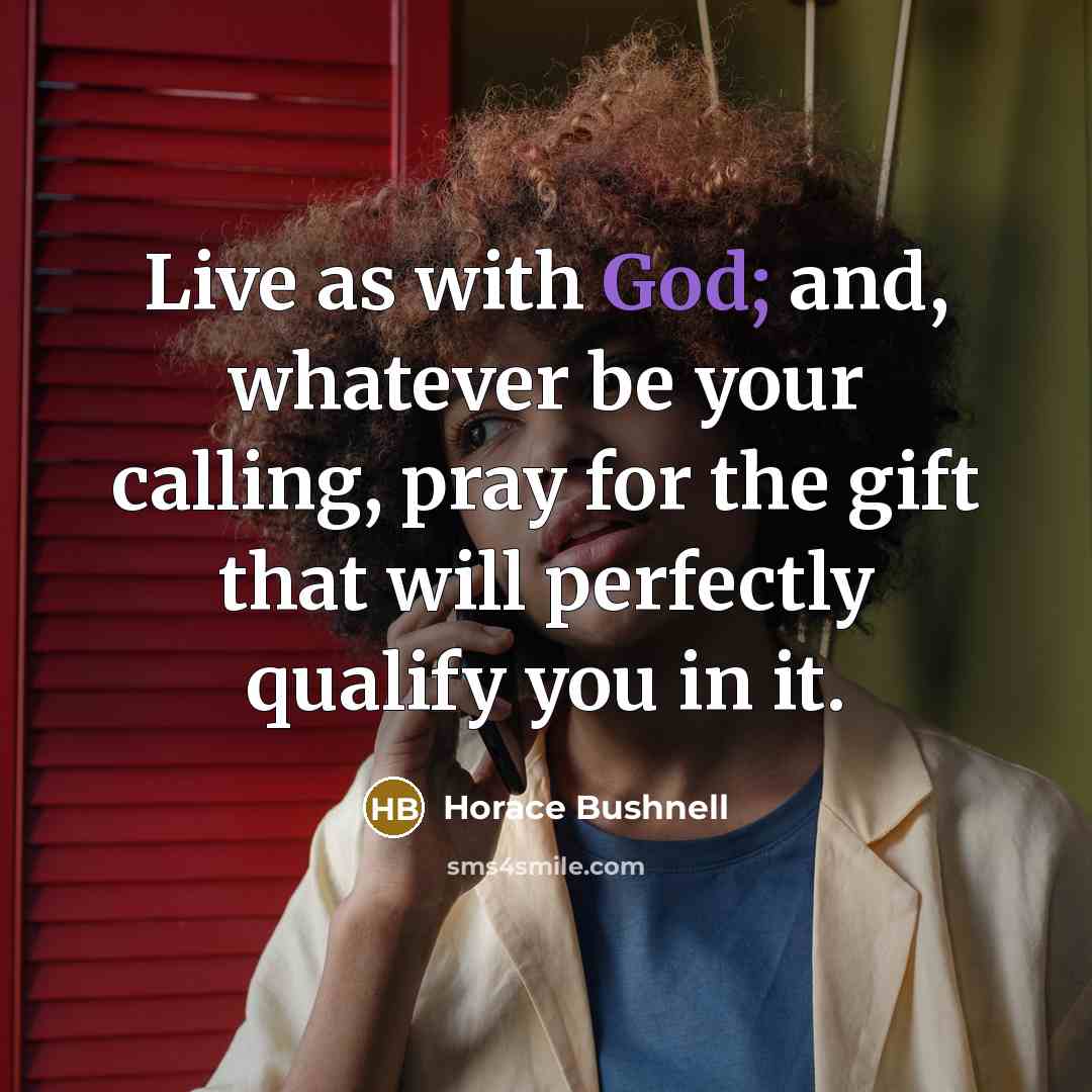 “Live as with God; and, whatever be your calling, pray…” quote by Horace Bushnell