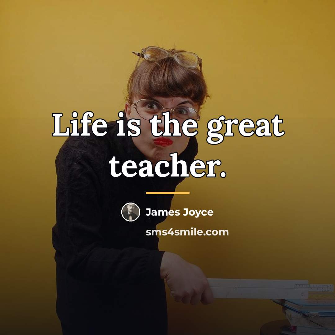“Life is the great teacher.…” quote by James Joyce