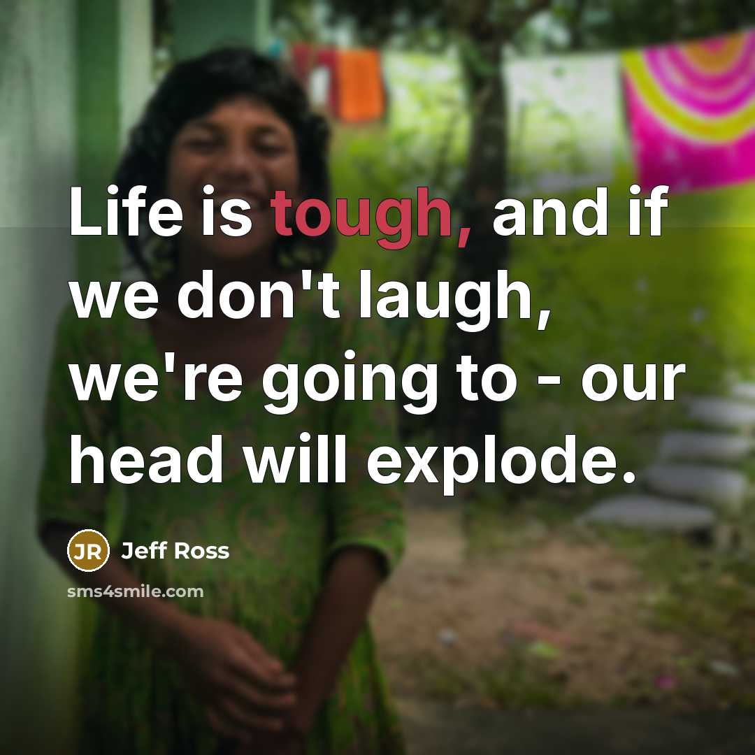 “Life is tough, and if we don't laugh, we're going…” quote by Jeff Ross