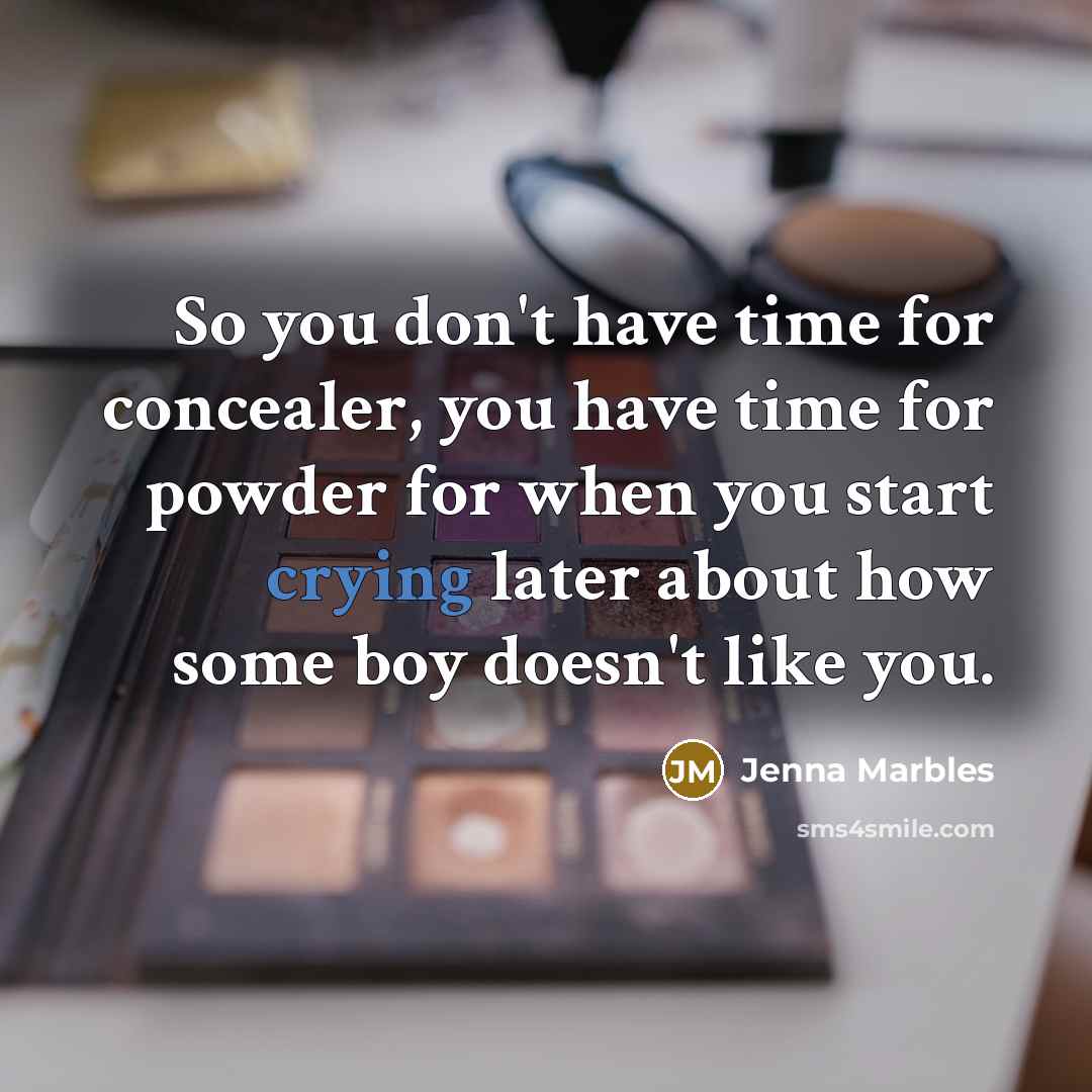 “So you don't have time for concealer, you have time…” quote by Jenna Marbles