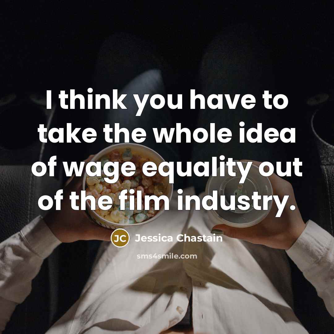 “I think you have to take the whole idea of…” quote by Jessica Chastain