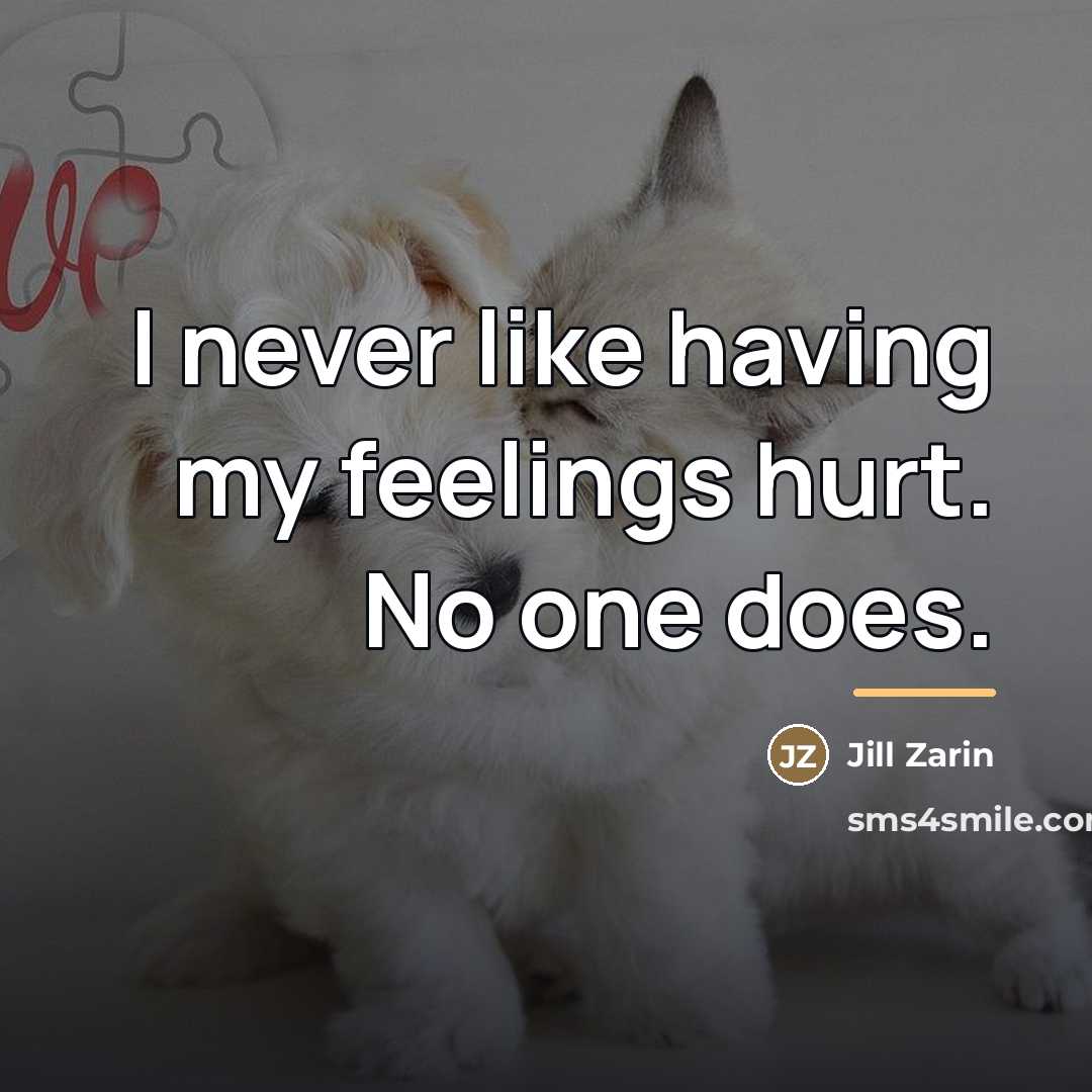 “I never like having my feelings hurt. No one does.…” quote by Jill Zarin