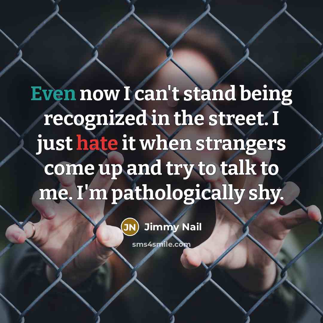 “Even now I can't stand being recognized in the street.…” quote by Jimmy Nail
