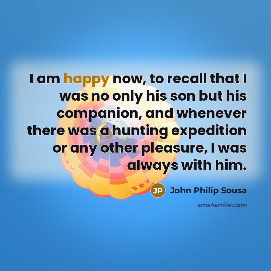 “I am happy now, to recall that I was no…” quote by John Philip Sousa