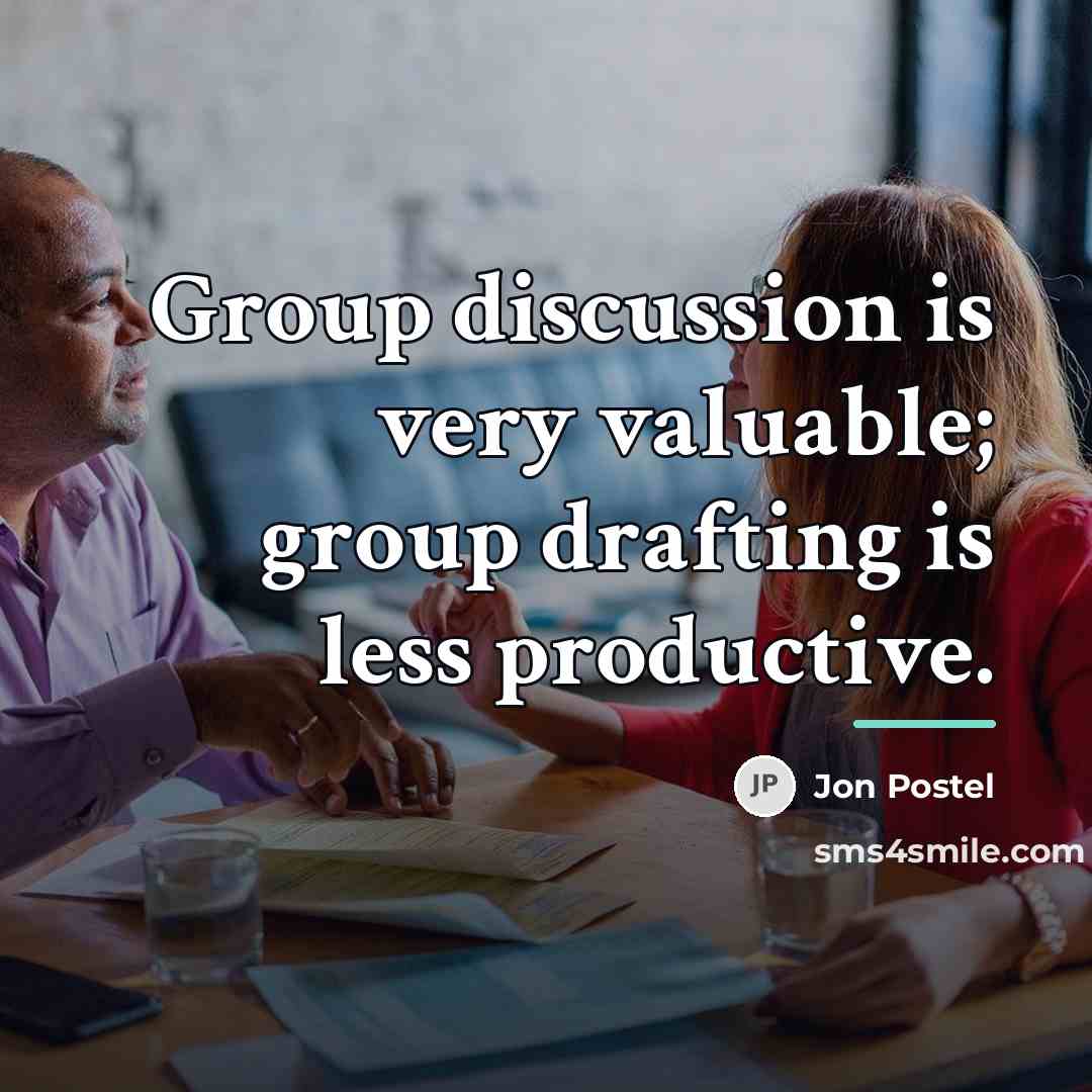 “Group discussion is very valuable; group drafting is less productive.…” quote by Jon Postel