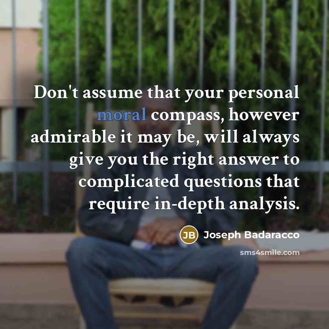 “Don't assume that your personal moral compass, however admirable it…” quote by Joseph Badaracco