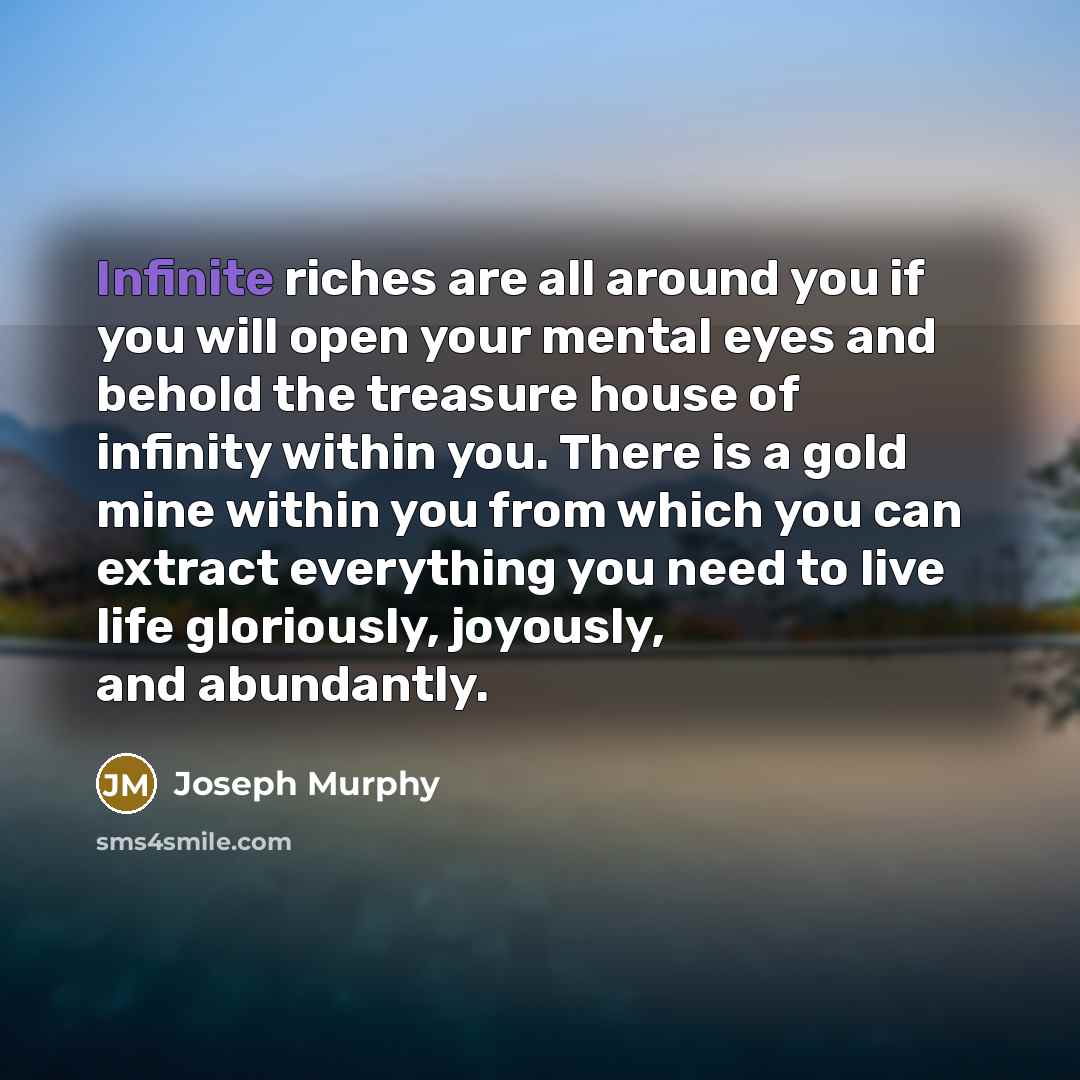 “Infinite riches are all around you if you will open…” quote by Joseph Murphy