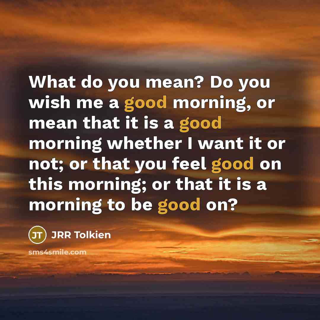“What do you mean? Do you wish me a good…” quote by JRR Tolkien