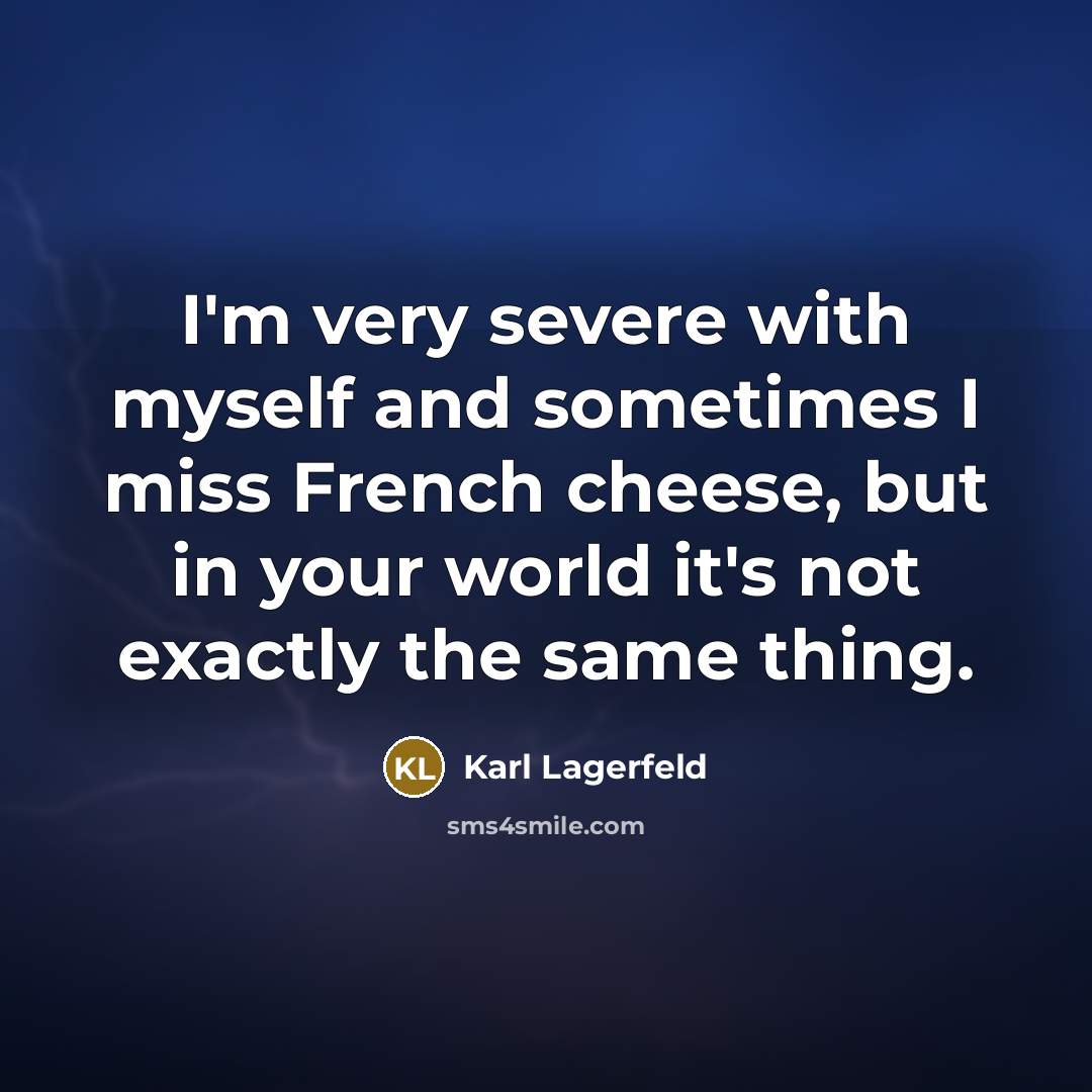 “I'm very severe with myself and sometimes I miss French…” quote by Karl Lagerfeld