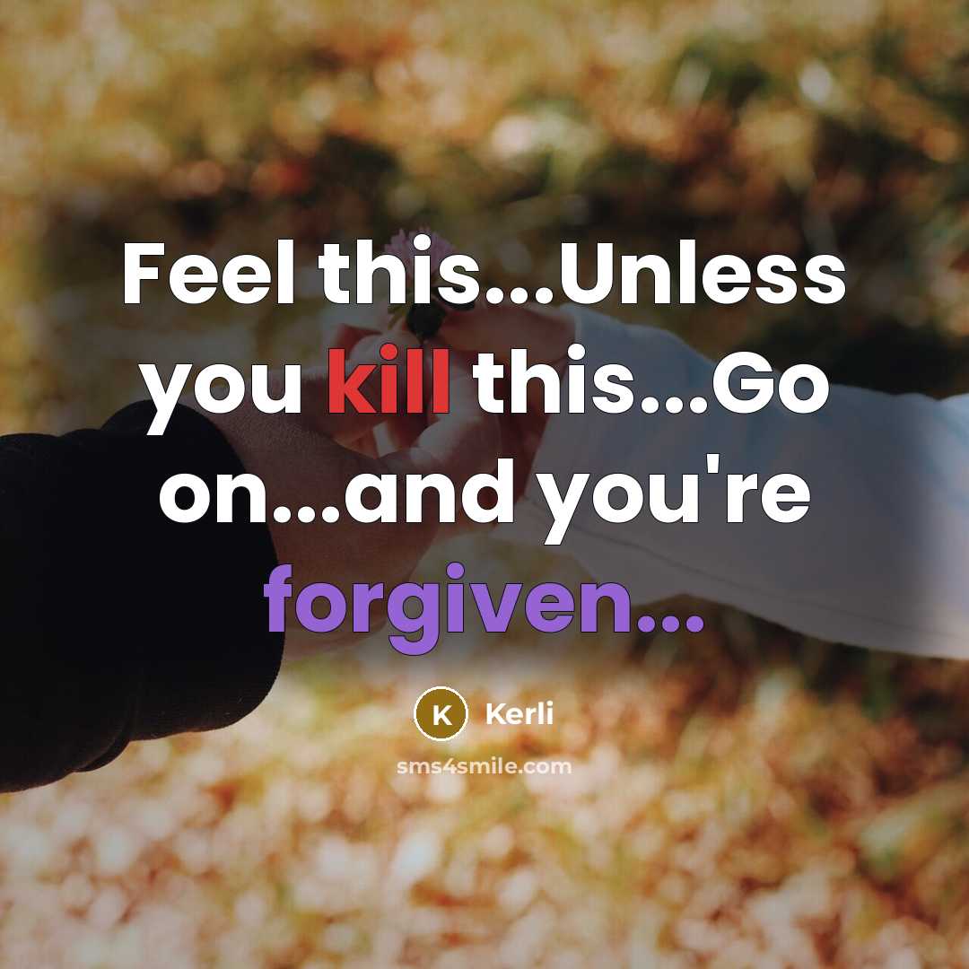 “Feel this...Unless you kill this...Go on...and you're forgiven...” quote by Kerli