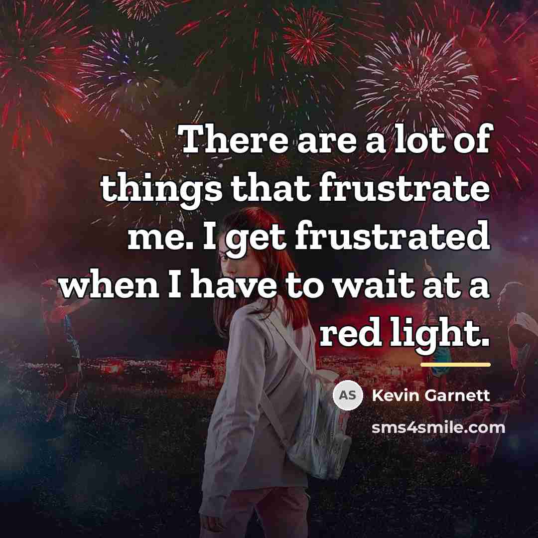 “There are a lot of things that frustrate me. I…” quote by Kevin Garnett