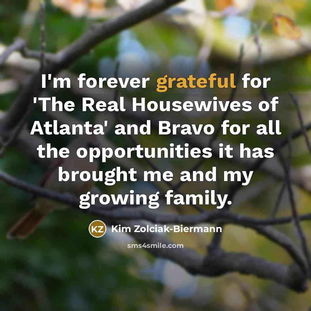 “I'm forever grateful for 'The Real Housewives of Atlanta' and…” quote by Kim Zolciak-Biermann