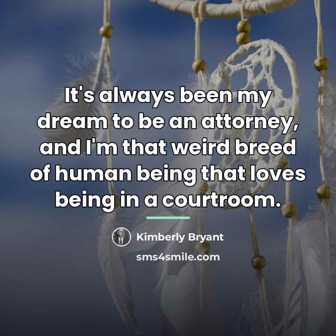 “It's always been my dream to be an attorney, and…” quote by Kimberly Bryant