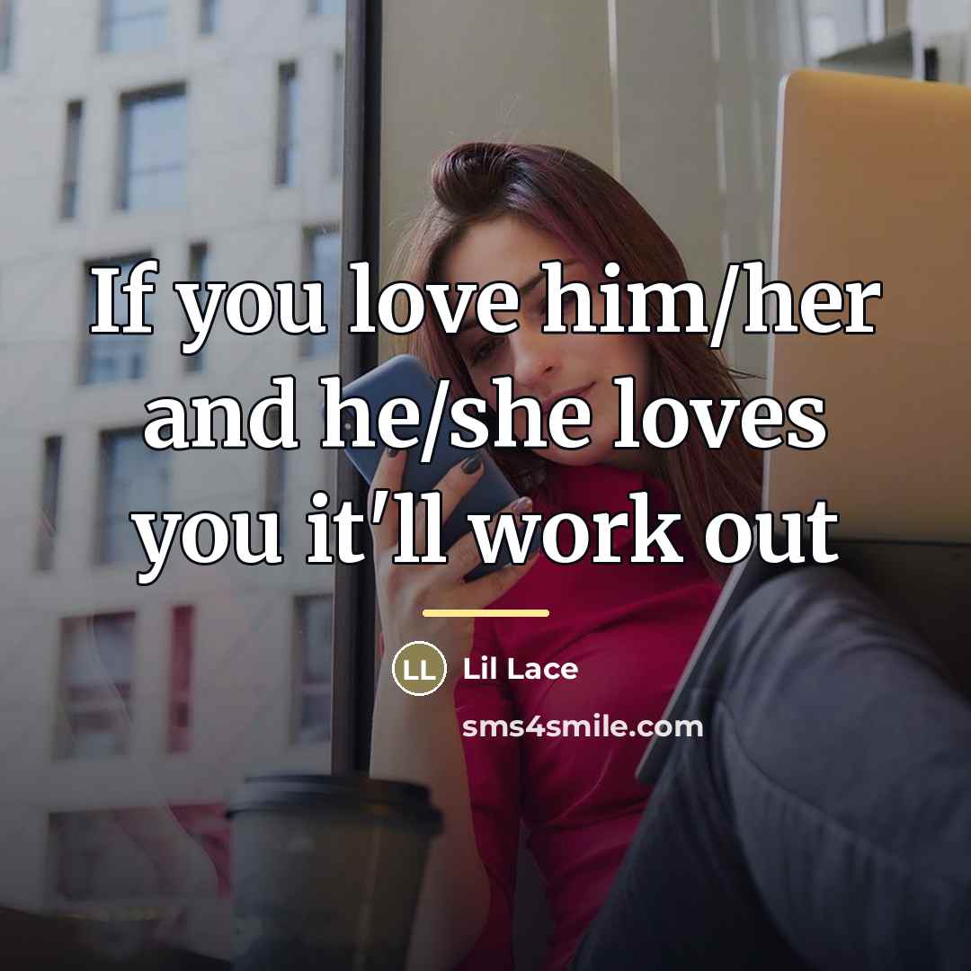 “If you love him/her and he/she loves you it'll work…” quote by Lil Lace
