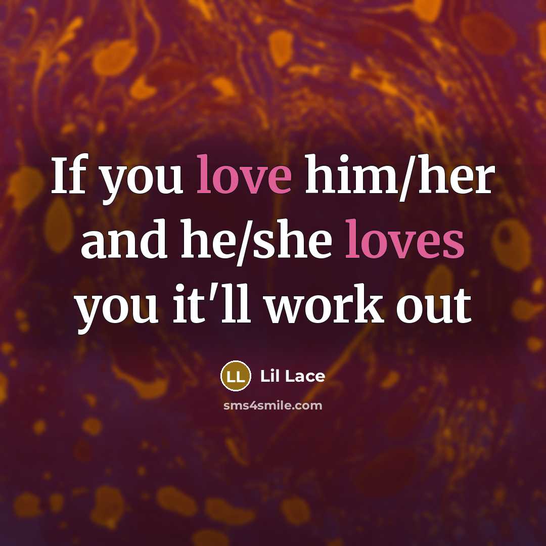 “If you love him/her and he/she loves you it'll work out” quote by Lil Lace