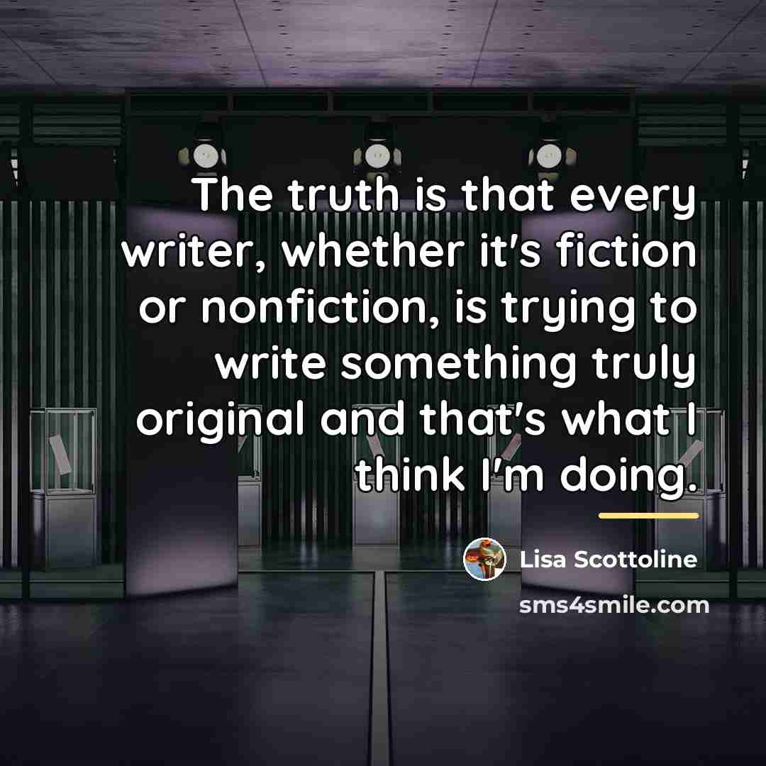 “The truth is that every writer, whether it's fiction or…” quote by Lisa Scottoline