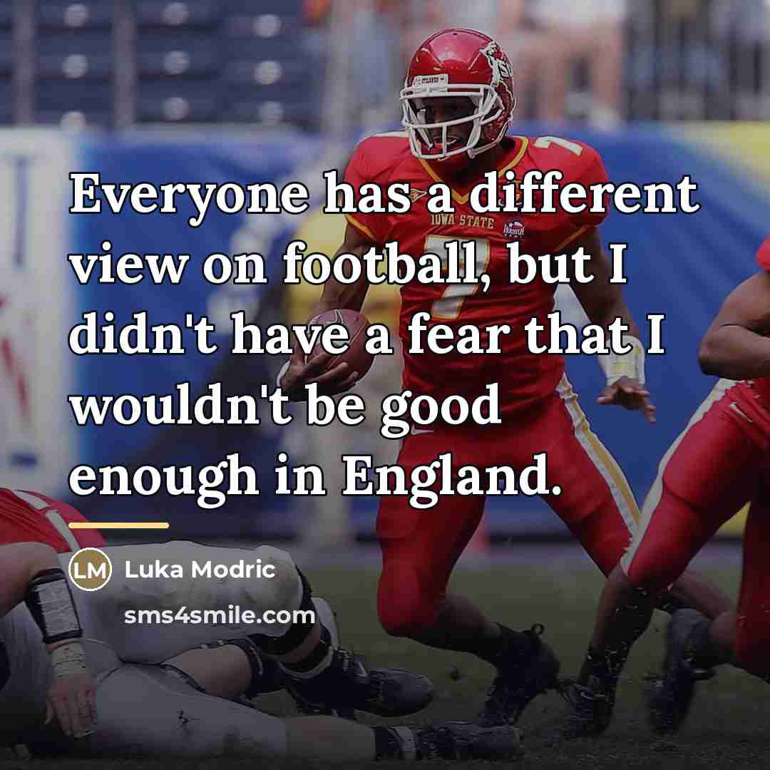 “Everyone has a different view on football, but I didn't…” quote by Luka Modric