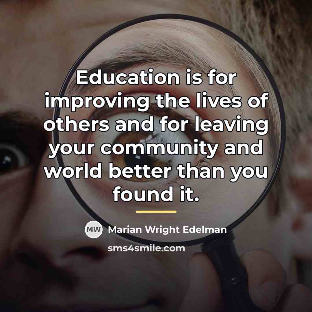 “Education is for improving the lives of others and for…” quote by Marian Wright Edelman