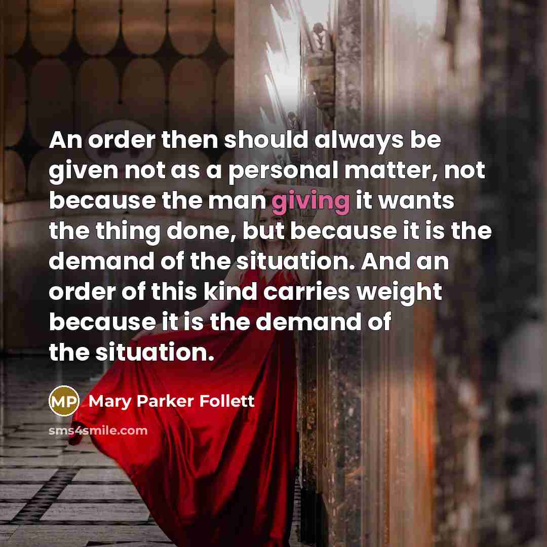 “An order then should always be given not as a…” quote by Mary Parker Follett