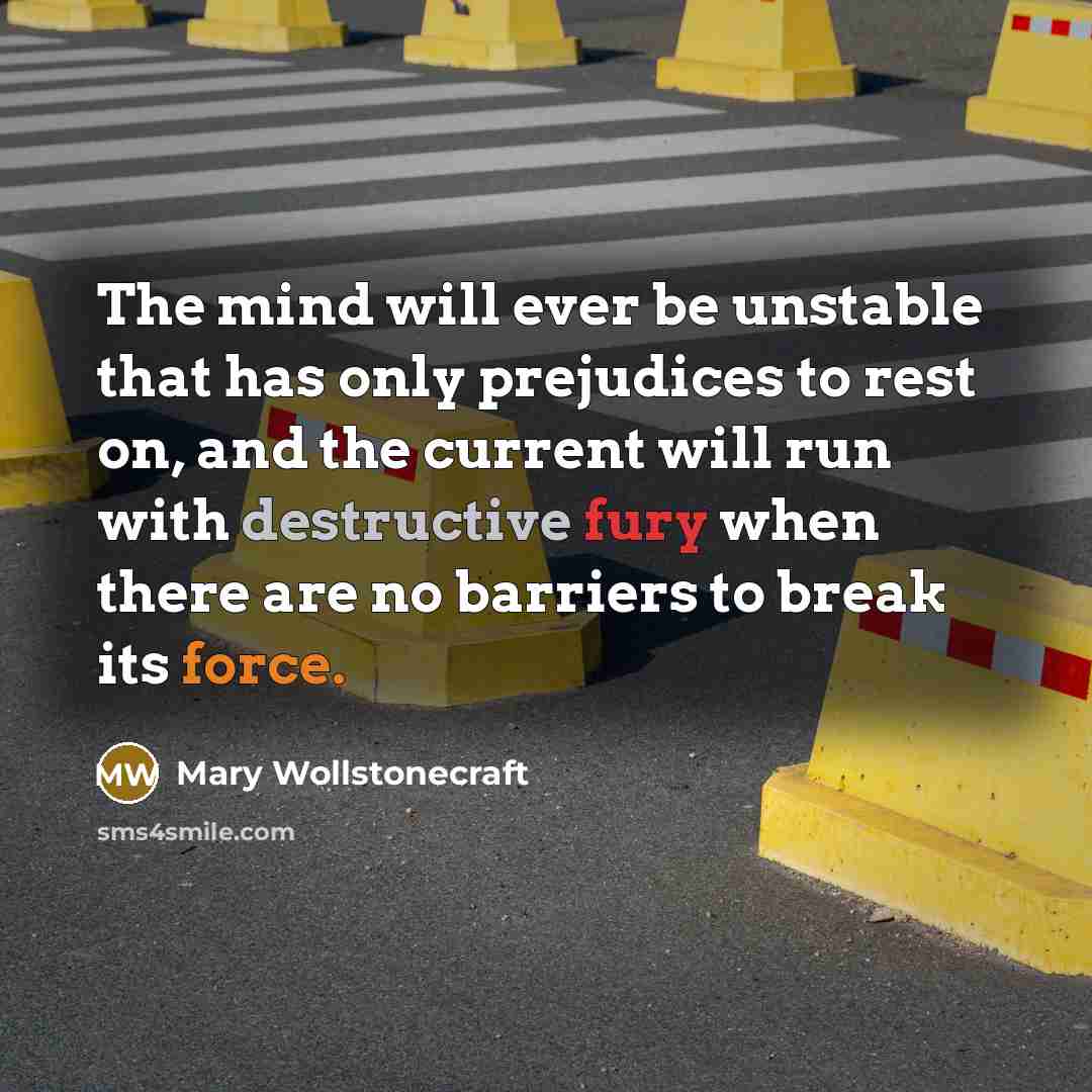 “The mind will ever be unstable that has only prejudices…” quote by Mary Wollstonecraft