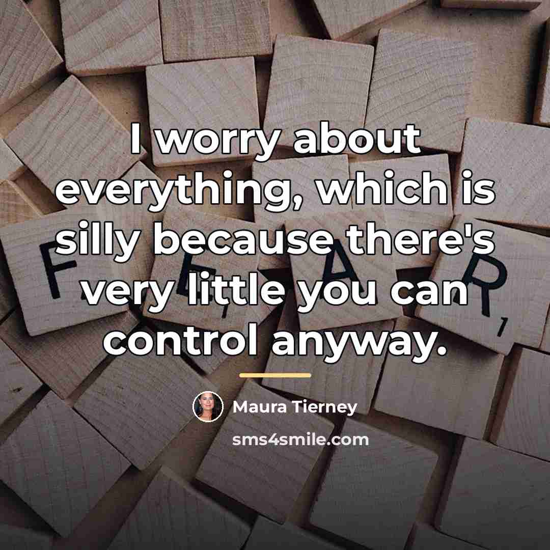 “I worry about everything, which is silly because there's very…” quote by Maura Tierney