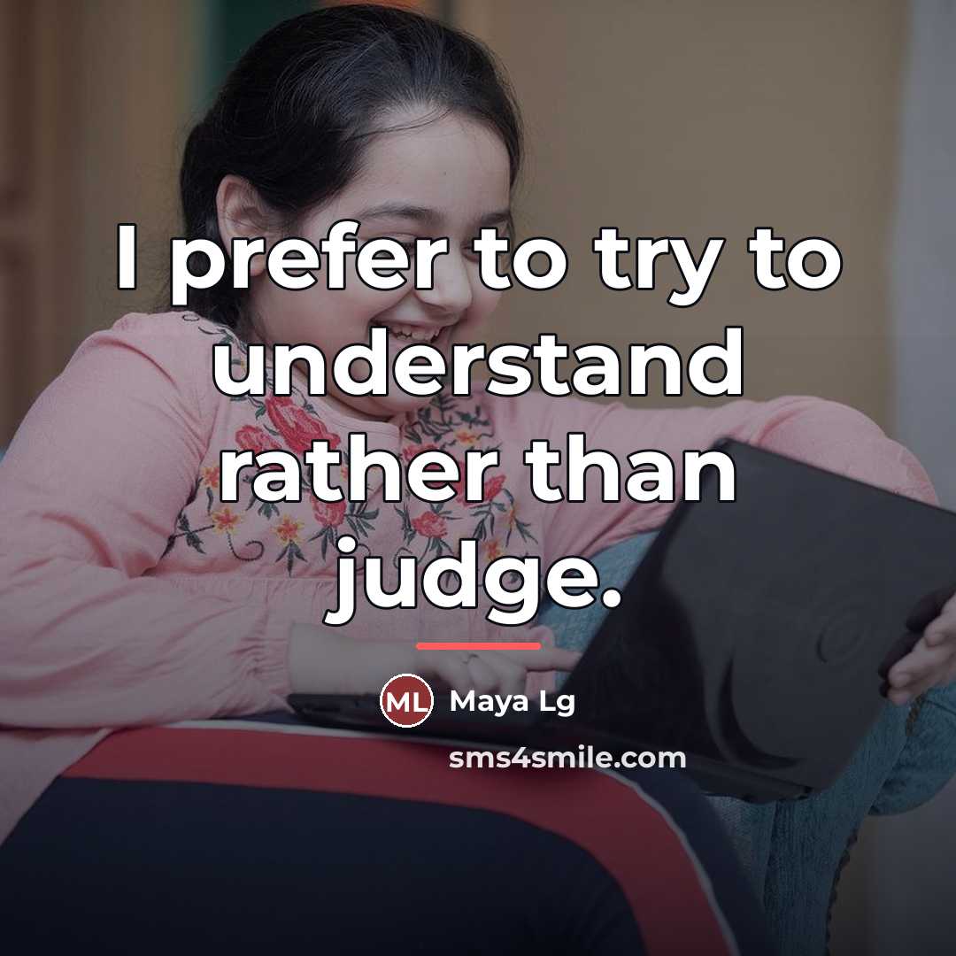 “I prefer to try to understand rather than judge.…” quote by Maya Lg