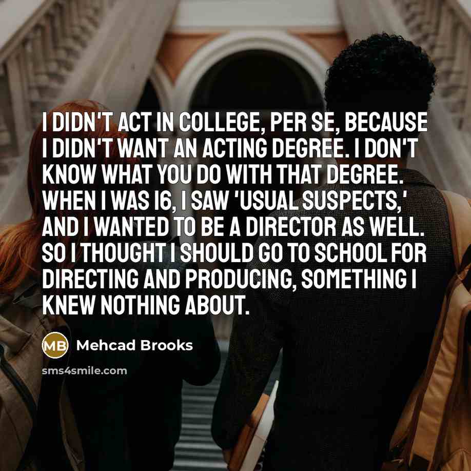 “I didn't act in college, per se, because I didn't…” quote by Mehcad Brooks