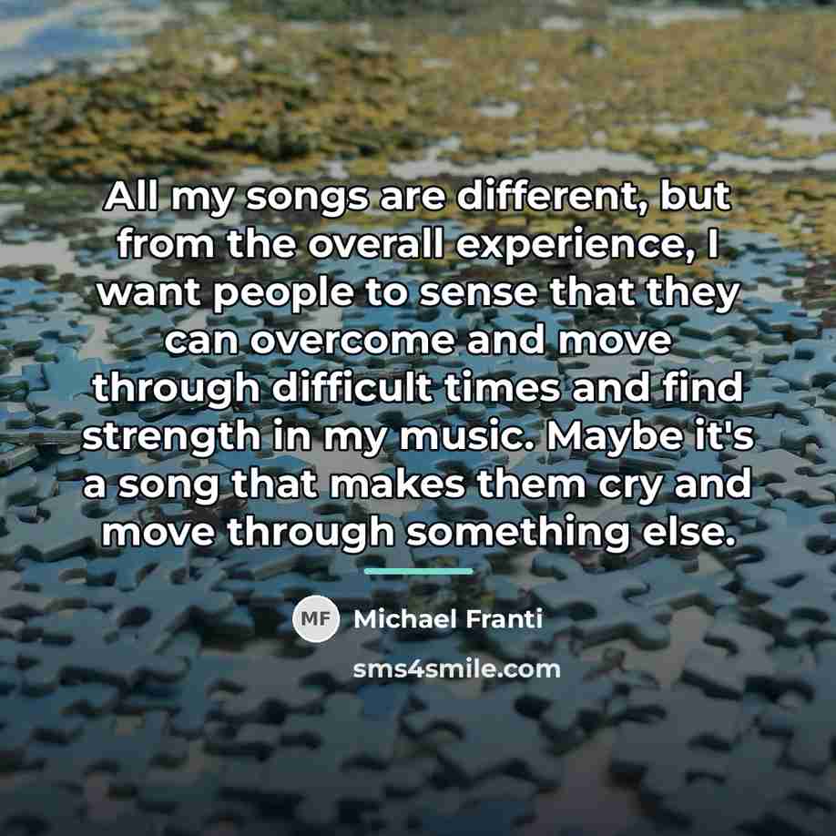 “All my songs are different, but from the overall experience,…” quote by Michael Franti