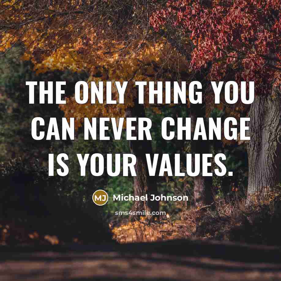 “The only thing you can never change is your values.…” quote by Michael Johnson