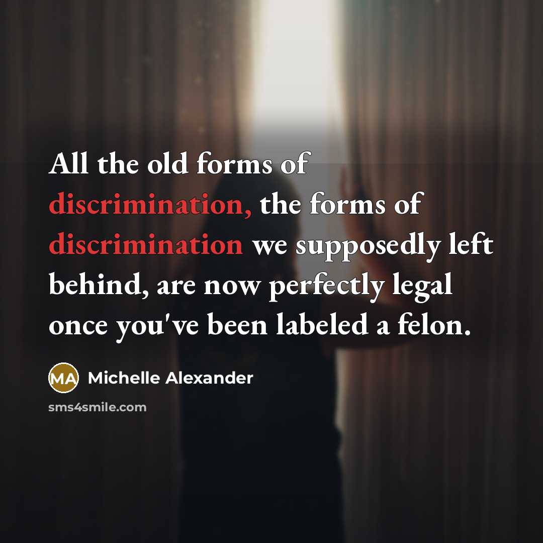 “All the old forms of discrimination, the forms of discrimination…” quote by Michelle Alexander