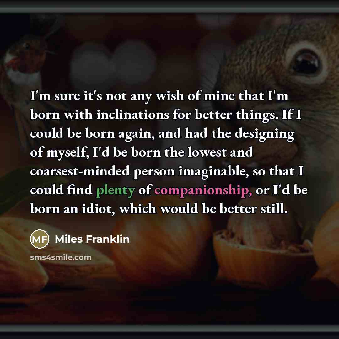 “I'm sure it's not any wish of mine that I'm…” quote by Miles Franklin