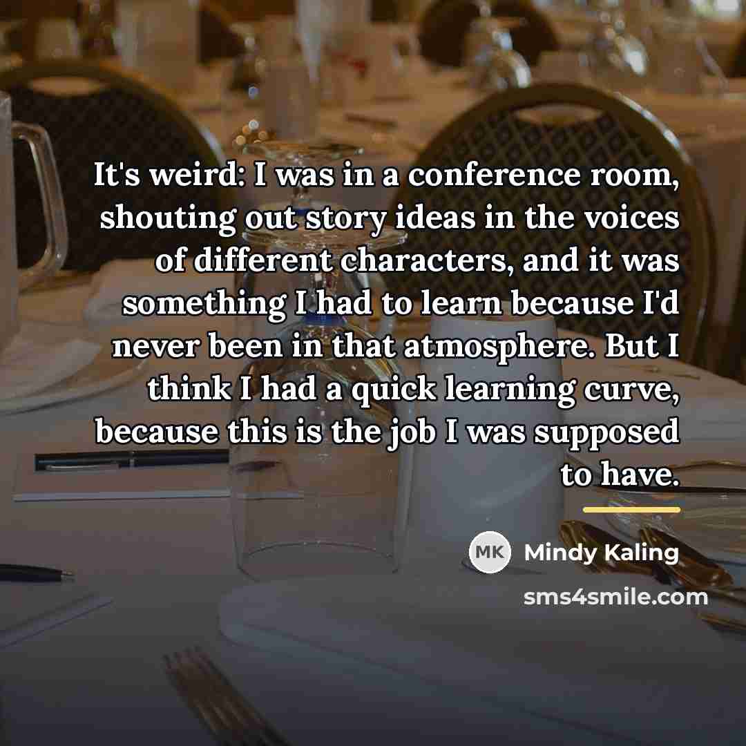 “It's weird: I was in a conference room, shouting out…” quote by Mindy Kaling