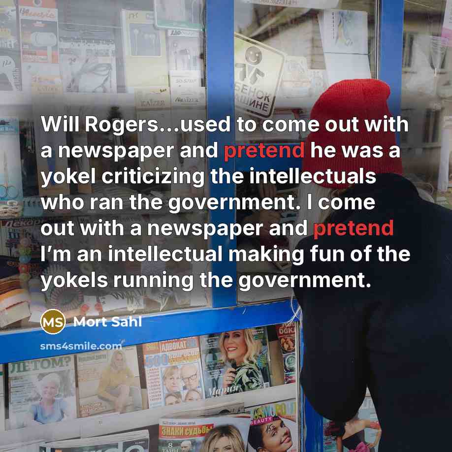 “Will Rogers…used to come out with a newspaper and pretend…” quote by Mort Sahl