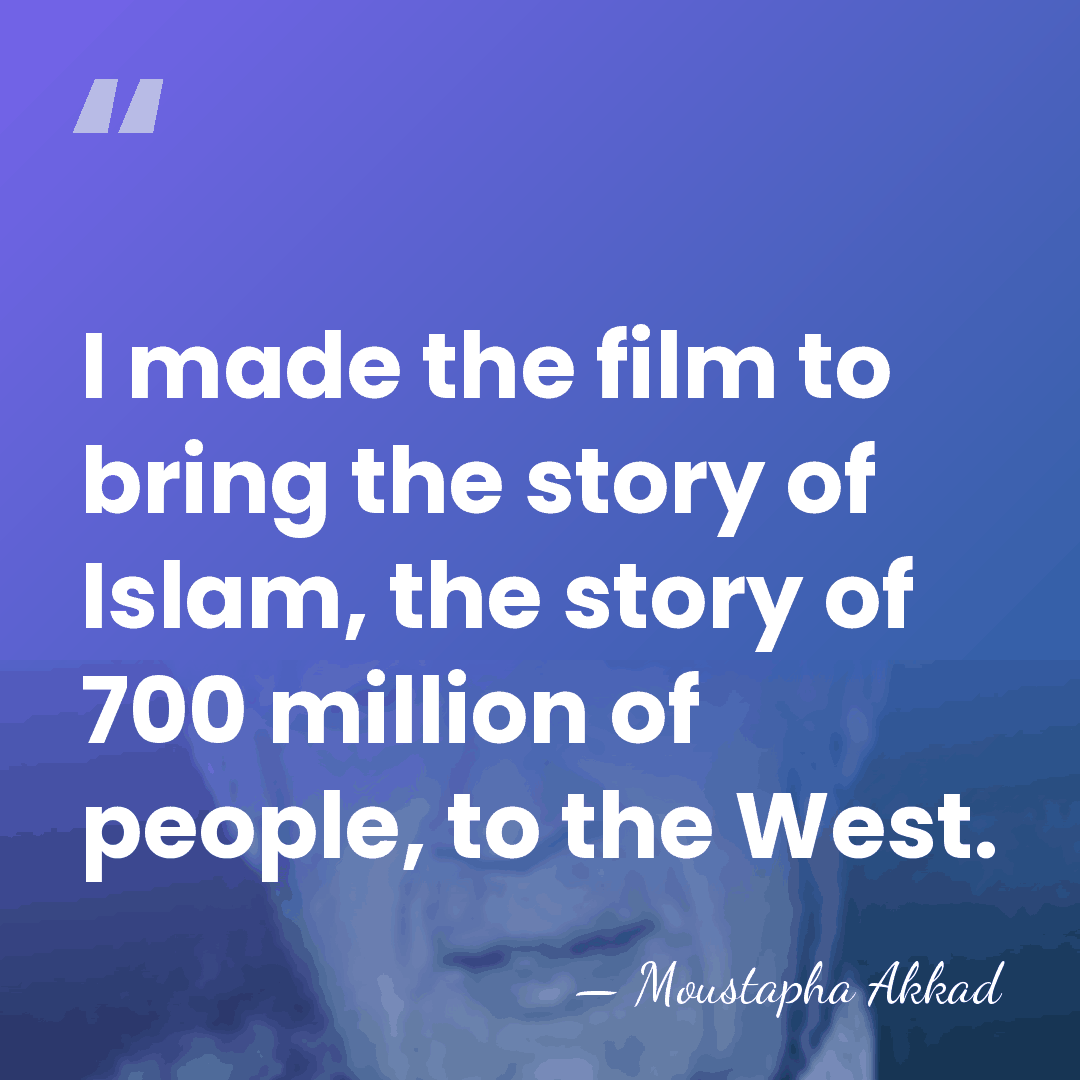 I made the film to bring the story of Islam, the story&hellip; - Moustapha Akkad