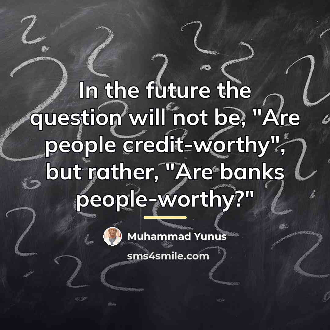 “In the future the question will not be, "Are people…” quote by Muhammad Yunus