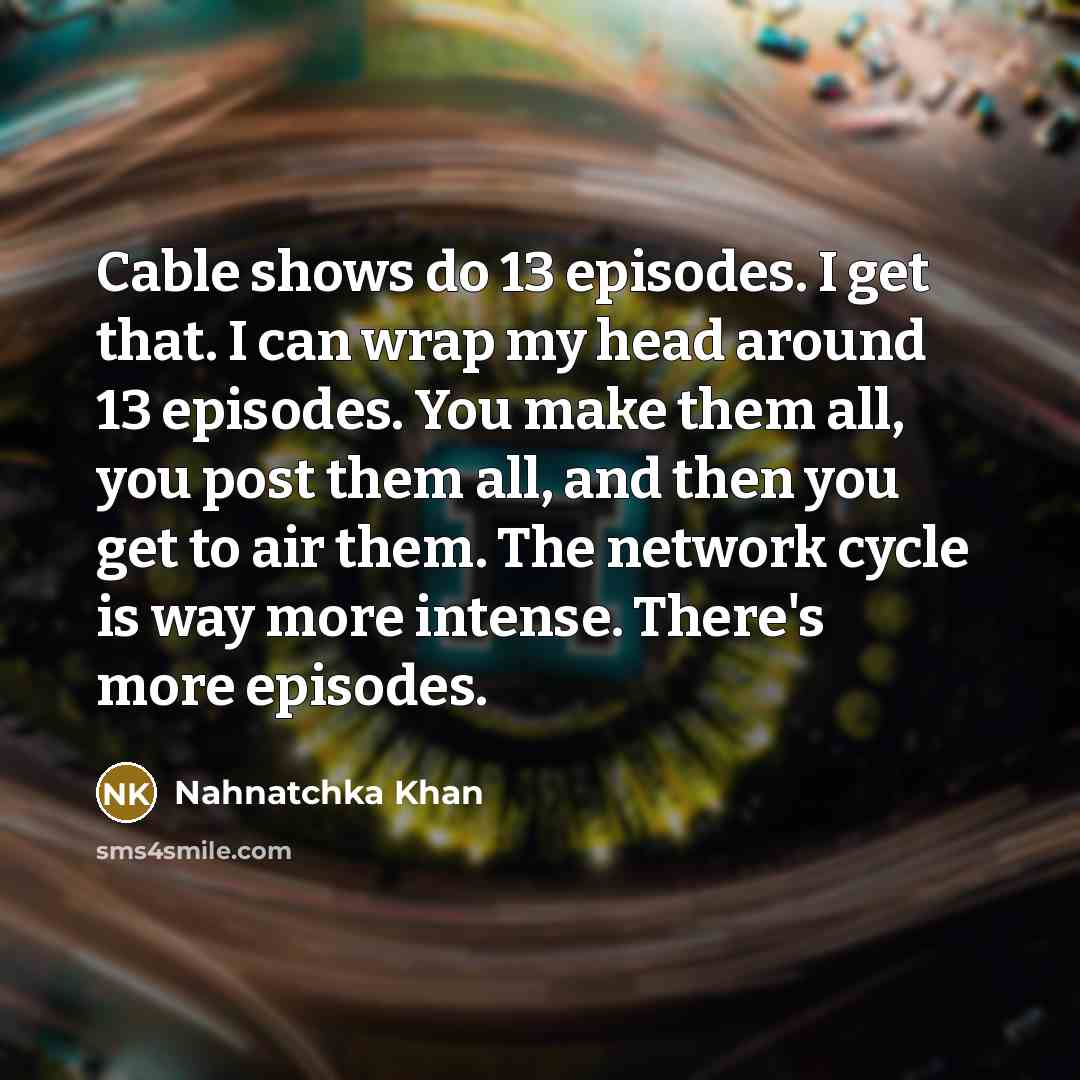 “Cable shows do 13 episodes. I get that. I can…” quote by Nahnatchka Khan