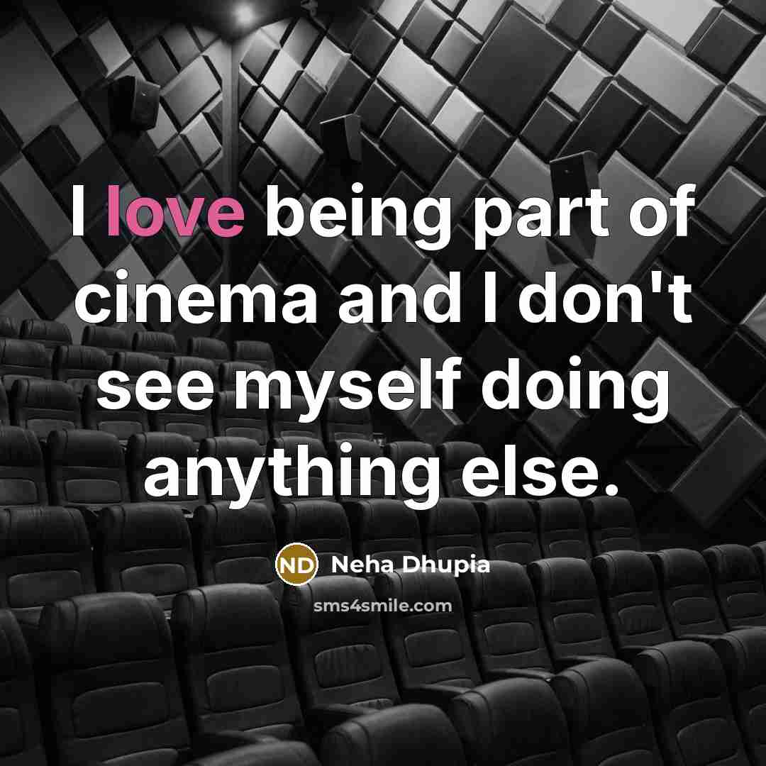 “I love being part of cinema and I don't see…” quote by Neha Dhupia